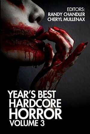 Year's Best Hardcore Horror Volume 3 by Various, Dani Brown, Odavia Cade, Randy Chandler, Tim Waggoner, Scott Smith, Annie Neugebauer, Angel Leigh McCoy, Nathan Ballingrud, Bracken MacLeod, Tim Curran, Adam Howe, Ryan Harding, Sean Patrick Hazlett, Robert Levy, Brian Hodge, Matt Shaw, Cheryl Mullenax, Nathan Robinson