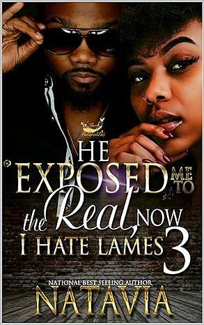 He Exposed me to the Real, Now I Hate Lames 3 by Natavia