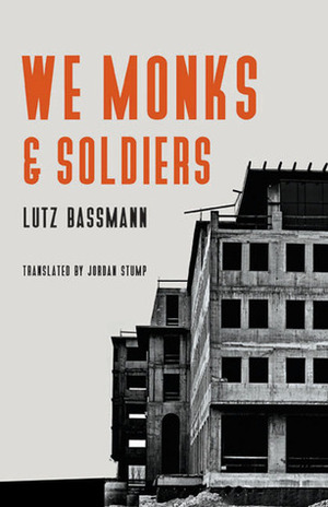 We Monks and Soldiers by Antoine Volodine, Lutz Bassmann, Jordan Stump