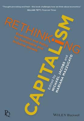 Rethinking Capitalism: Economics and Policy for Sustainable and Inclusive Growth by 