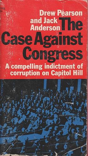 The Case Against Congress: A Compelling Indictment of Corruption on Capitol Hill by Jack Anderson, Drew Pearson