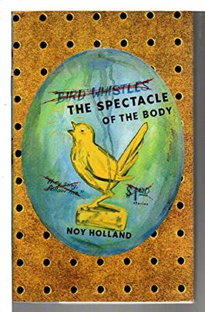 The Spectacle of the Body by Noy Holland