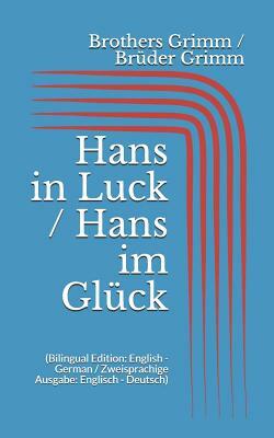 Hans in Luck / Hans im Glück (Bilingual Edition: English - German / Zweisprachige Ausgabe: Englisch - Deutsch) by Jacob Grimm, Wilhelm Grimm