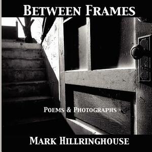 Between Frames by Mark Hillringhouse
