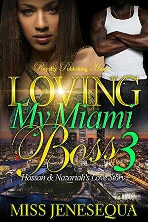 Loving My Miami Boss 3: Hassan & Nazariah's Love Story by Miss Jenesequa