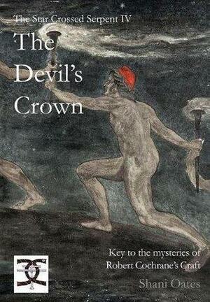 The Devil's Crown: Key to the mysteries of Robert Cochrane's Craft by Shani Oates, Robert Cochrane