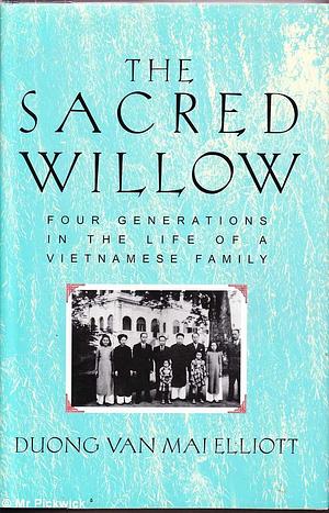 The Sacred Willow: Four Generations in the Life of a Vietnamese Family by Mai Elliott