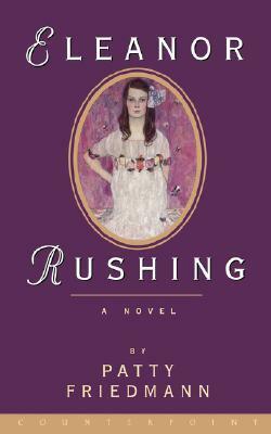 Eleanor Rushing: A Novel by Patty Friedmann