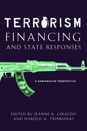 Terrorism Financing and State Responses: A Comparative Perspective by Harold Trinkunas