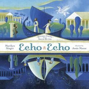Echo Echo: Reverso Poems About Greek Myths by Marilyn Singer, Josée Masse