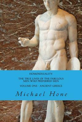 HOMOSEXUALITY The True Lives of the Fabulous Men who preferred Men by Michael Hone