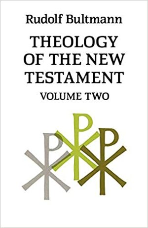 Theology of the New Testament, Volume 2 by Rudolf Karl Bultmann