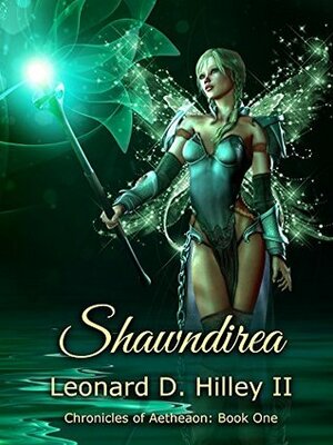 Shawndirea: Chronicles of Aetheaon: Book One by Leonard D. Hilley II