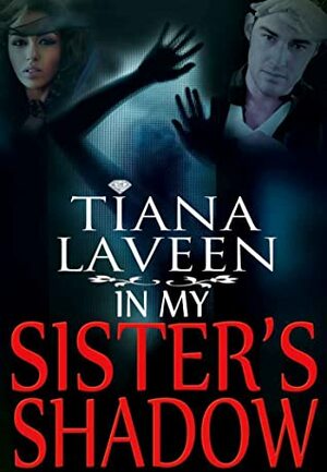 In My Sister's Shadow by Tiana Laveen