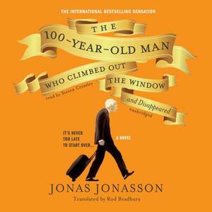 The 100-Year-Old Man Who Climbed Out the Window and Disappeared by Jonas Jonasson