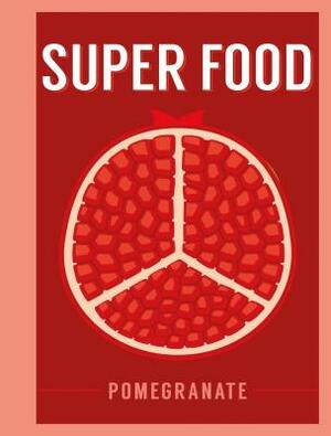 Super Food: Pomegranate by 