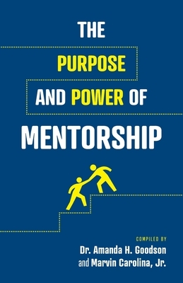 The Purpose and Power of Mentorship by Marvin Carolina, Robert W. Merriweather, P. Leon King