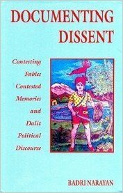 Documenting dissent: Contesting fables, contested memories, and dalit political discourse by Badri Narayan