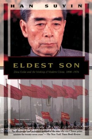 Eldest Son: Zhou Enlai and the Making of Modern China, 1898-1976 by Han Suyin, Paul de Angelis