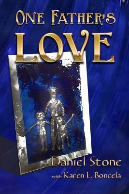 One Father's Love by Karen L. Boncela, Daniel Stone