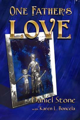 One Father's Love by Daniel Stone, Karen L. Boncela