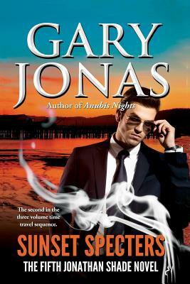 Sunset Specters: The Fifth Jonathan Shade Novel by Gary Jonas