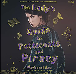 The Lady's Guide to Petticoats and Piracy by Mackenzi Lee