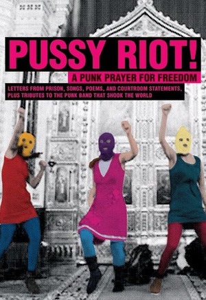 Pussy Riot!: A Punk Prayer for Freedom by Pussy Riot