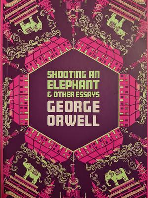 Shooting an Elephant and other essays by George Orwell