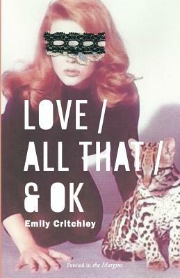 Love / All That / & OK by Emily Critchley