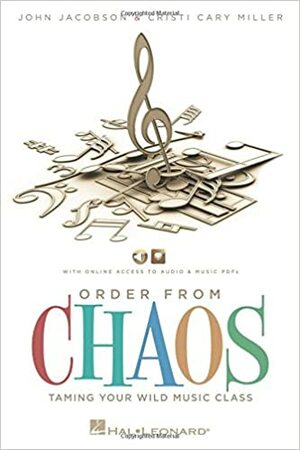 Order from Chaos: Taming the Wild Music Class by Christi Cary Miller, John Jacobson