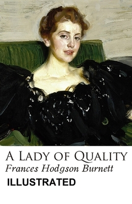 A Lady of Quality ILLUSTRATED by Frances Hodgson Burnett