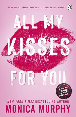 All My Kisses for You by Monica Murphy