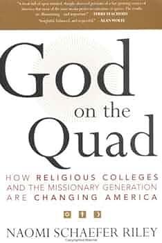 God on the Quad: How Religious Colleges and the Missionary Generation are Changing America by Naomi Schaefer Riley, Naomi Schaefer Riley