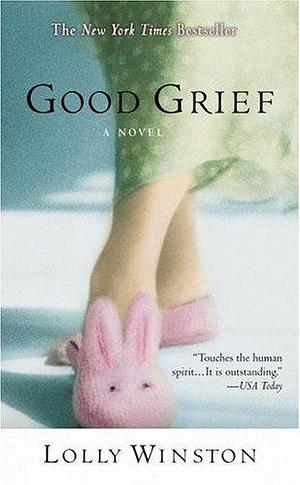 Good Grief: A Novel by Lolly Winston, Lolly Winston