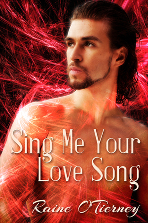 Sing Me Your Love Song by Raine O'Tierney