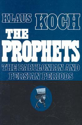 The Prophets The Baylonian and Persian Periods by Klaus Koch