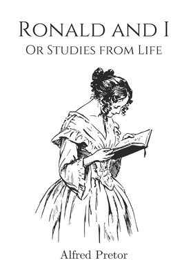 Ronald and I: or Studies From Life by Alfred Pretor