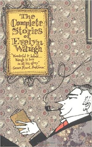 The Complete Stories of Evelyn Waugh by Evelyn Waugh