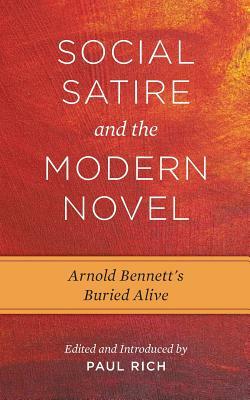 Social Satire and the Modern Novel: Arnold Bennett's Buried Alive by Arnold Bennet