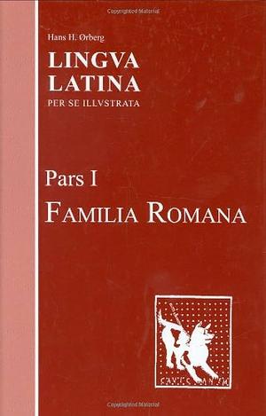 Lingua latina per se illustrata: Pars I by Hans H. Ørberg