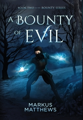 A Bounty of Evil: Book Two in the Bounty series by Markus Matthews