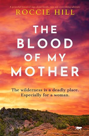 The Blood of My Mother by Roccie Hill, Roccie Hill