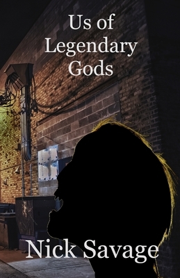 Us of Legendary Gods by Nick Savage