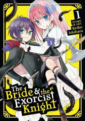 The Bride & the Exorcist Knight Vol. 1 by Keiko Ishihara