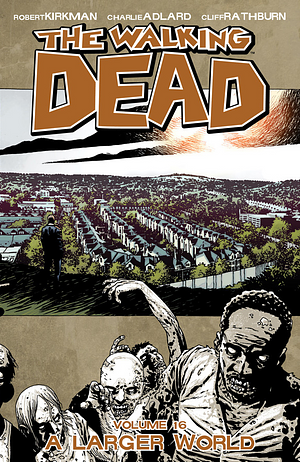 The Walking Dead, Vol. 16: A Larger World by Cliff Rathburn, Robert Kirkman, Charlie Adlard