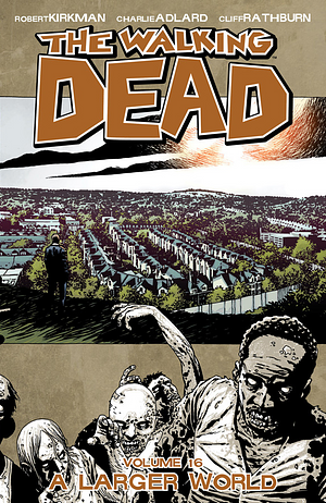 The Walking Dead, Vol. 16: A Larger World by Charlie Adlard, Cliff Rathburn, Robert Kirkman