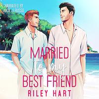 Married to My Best Friend by Riley Hart