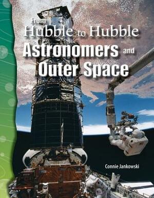 From Hubble to Hubble (Earth and Space Science): Astronomers and Outer Space by Connie Jankowski