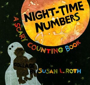 Night Time Numbers: A Scary Counting Book by Susan L. Roth